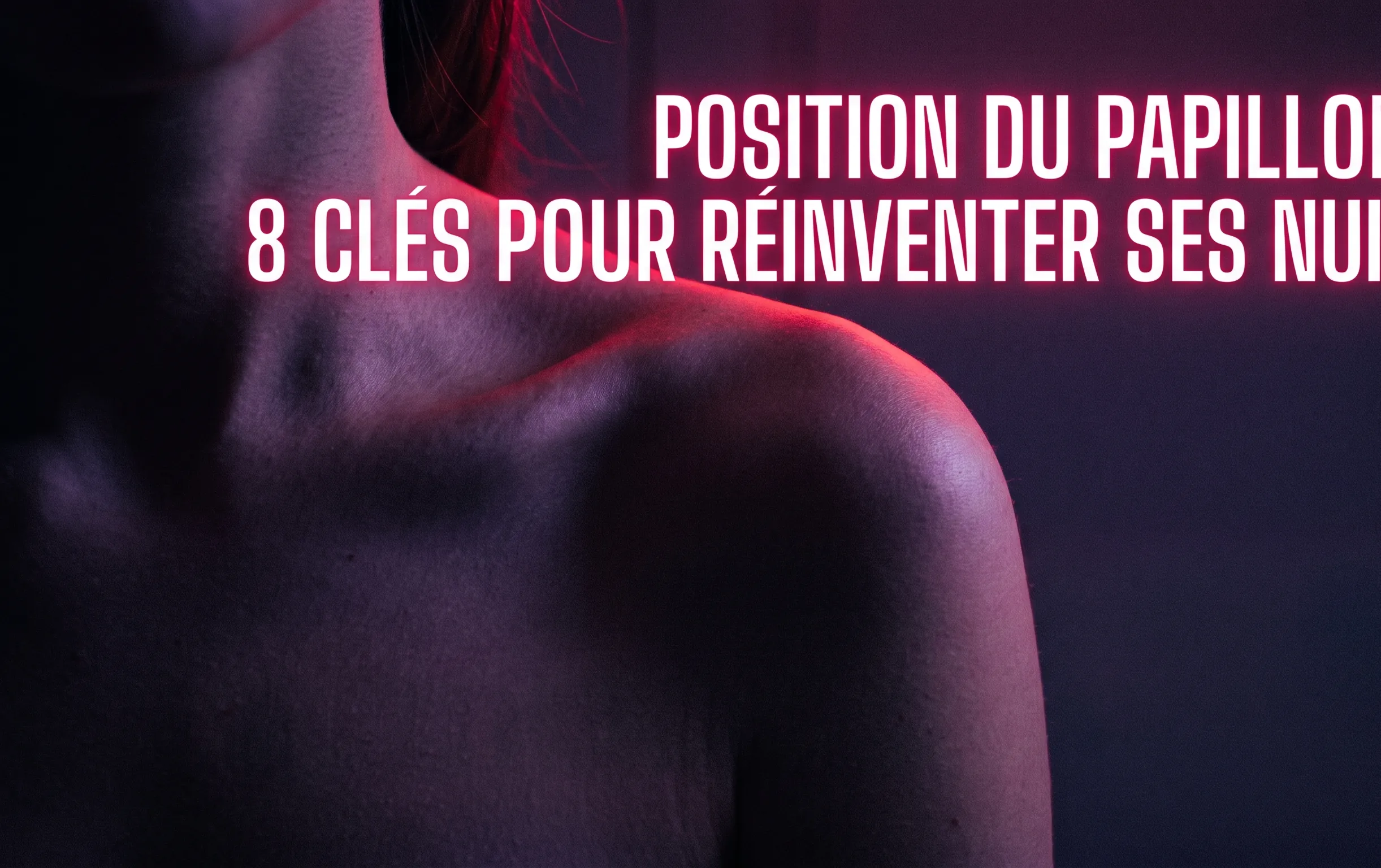 Ligne d'une épaule nue soulignée par un éclairage néon cerise pour illustrer la position du papillon au lit